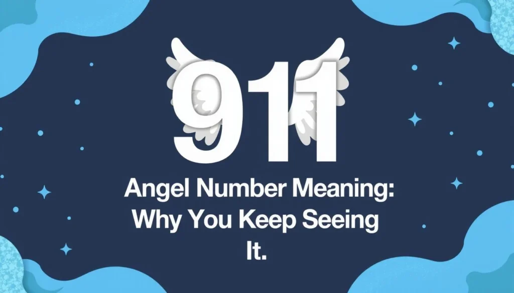 911 angel number meaning — 911 Angel Number Meaning: Why You Keep Seeing It