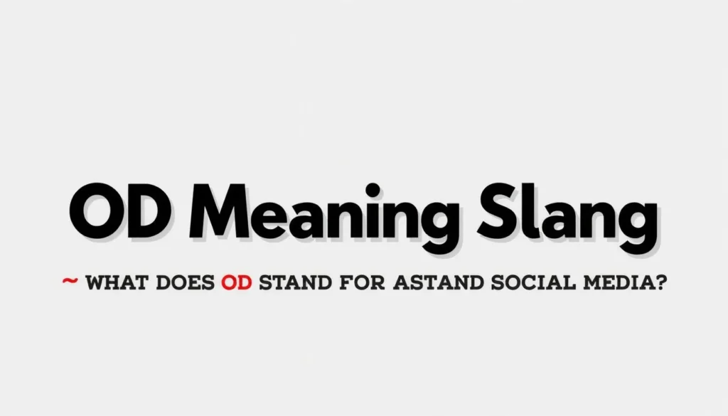 od meaning slang — OD Meaning Slang: What Does OD Stand For in Text and Social Media?