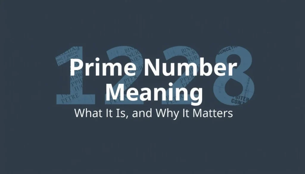 prime number meaning — Prime Number Meaning: What It Is and Why It Matters