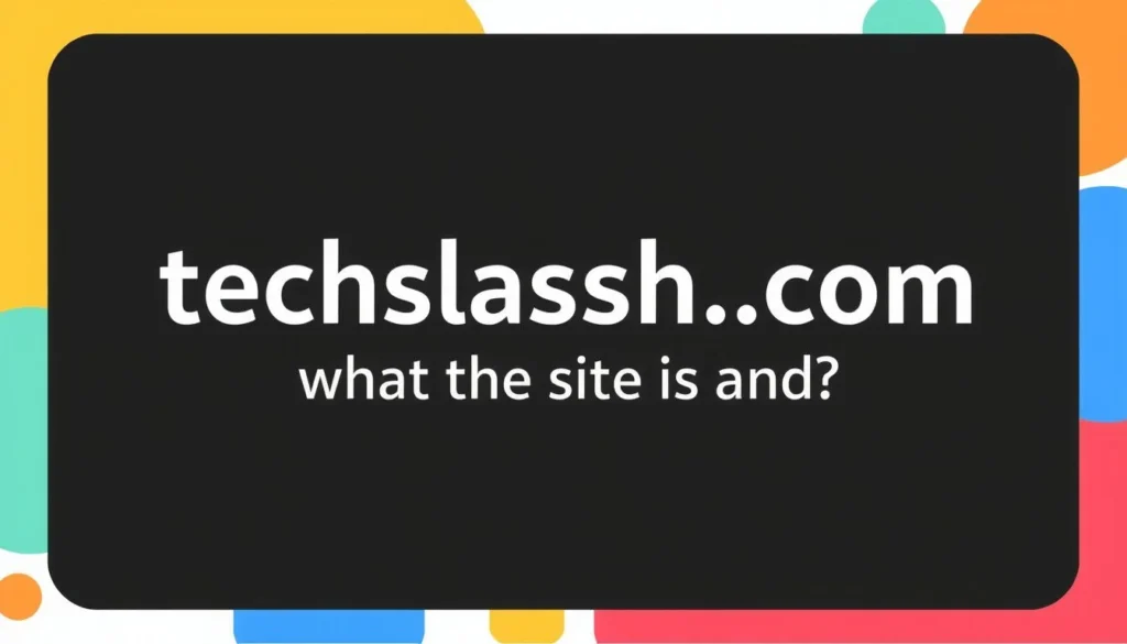 techsslassh com — Techsslassh Com: Techsslaash Com: What the Site Is and…